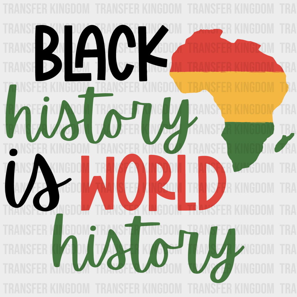 Black History Is World History - BLM design DTF heat transfer - Transfer Kingdom