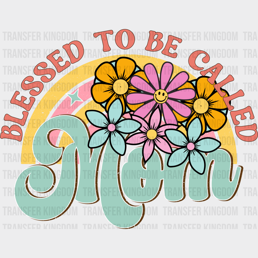 Blessed To Be Called Mom - Mothers Day - Funny Mom - Design - DTF heat transfer - Transfer Kingdom