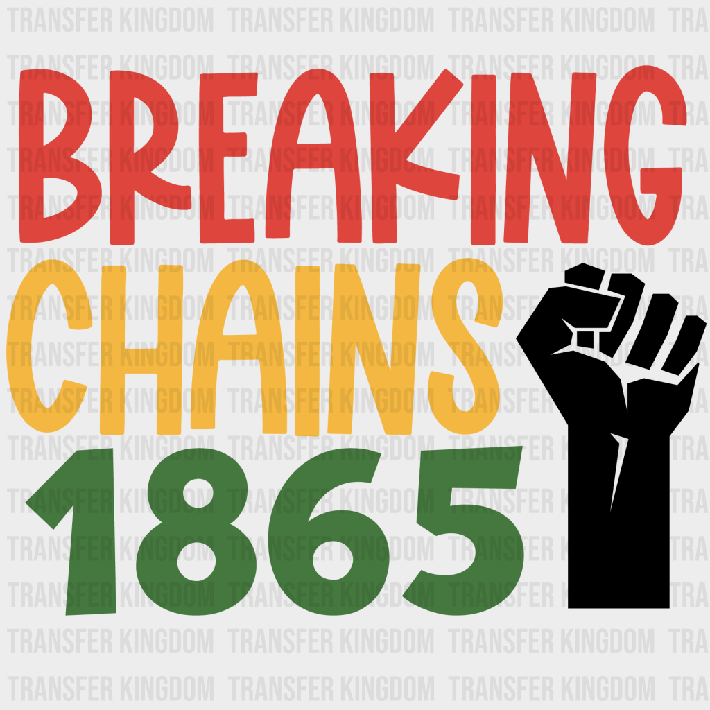 Breaking Chains 1865 - BLM design DTF heat transfer - Transfer Kingdom