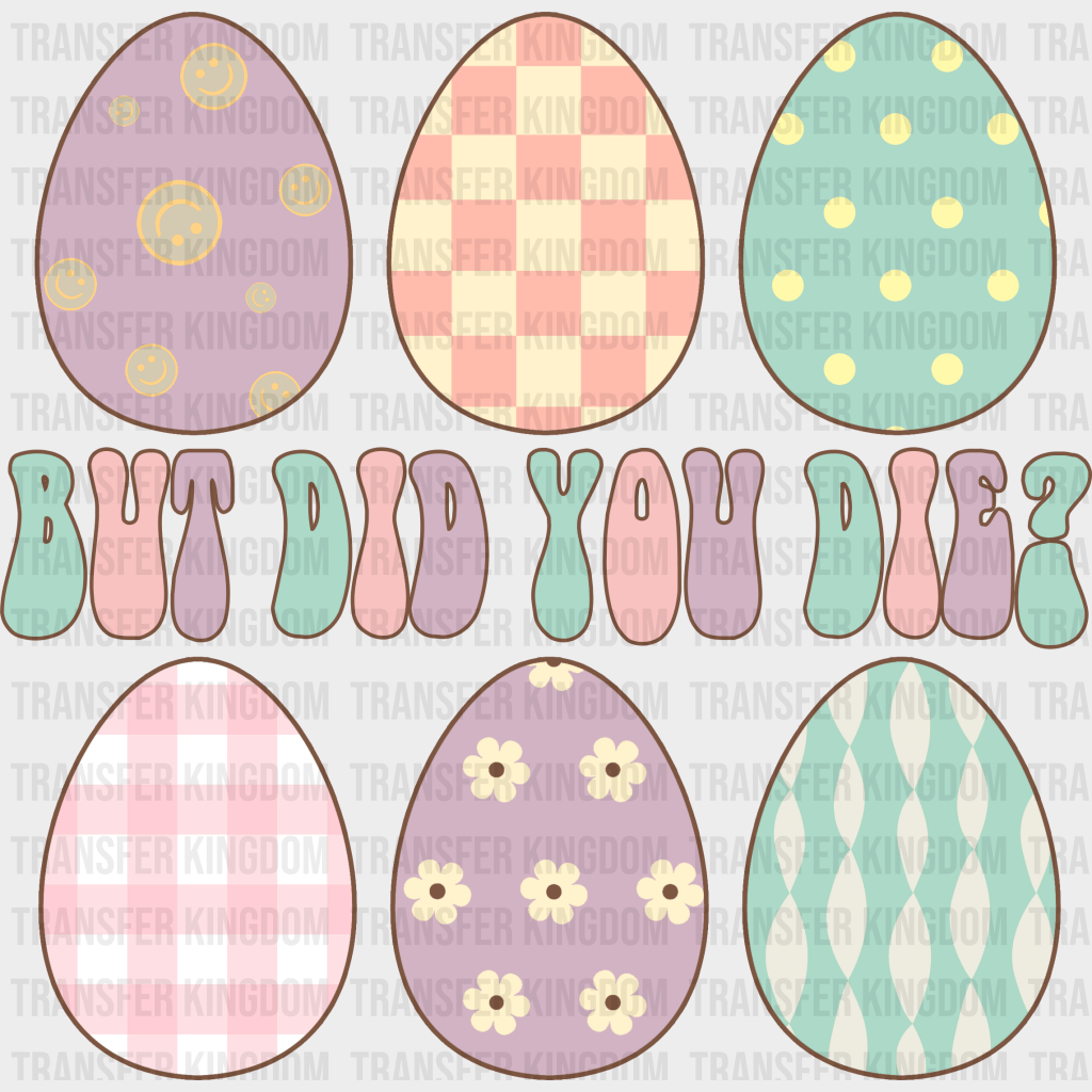 But Did You Die? Easter Design - DTF heat transfer - Transfer Kingdom