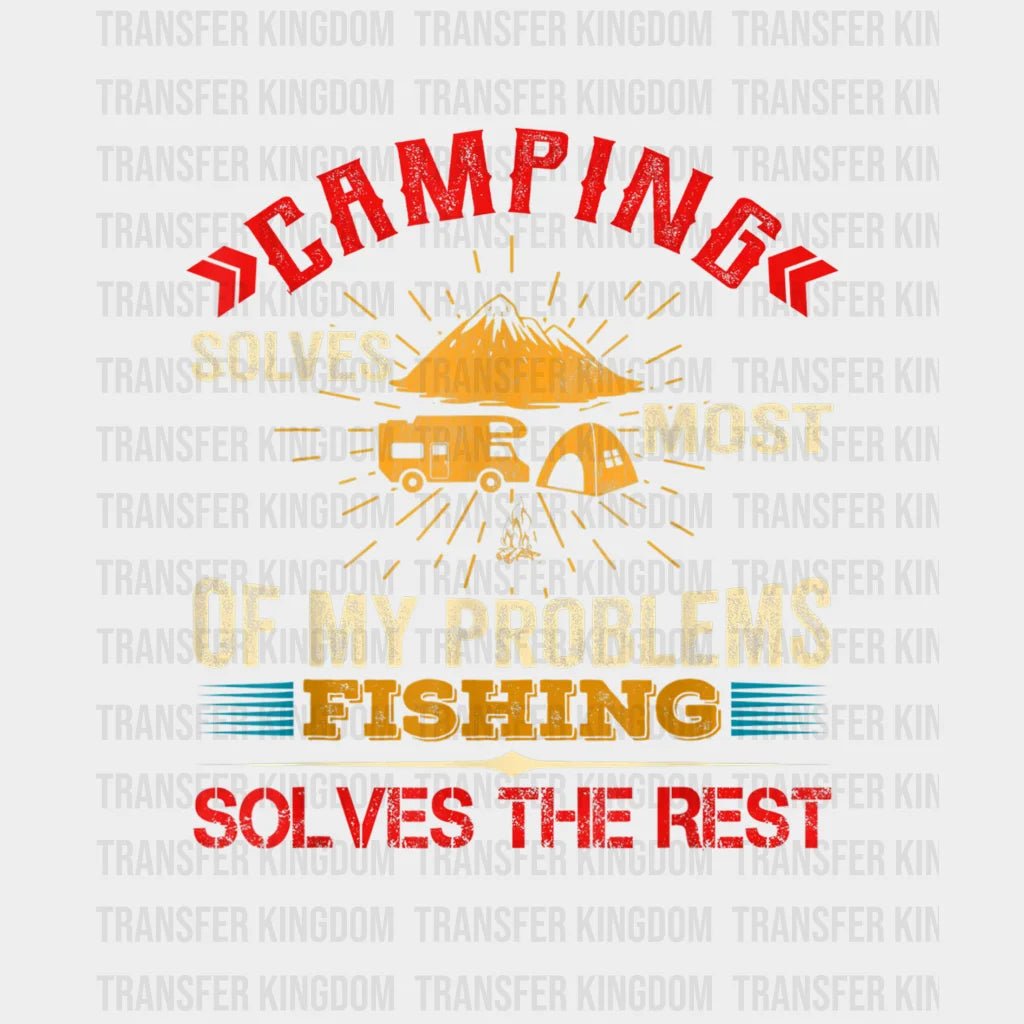 Camping Solves Most Of My Problems Fishing The Rest Design - Dtf Heat Transfer