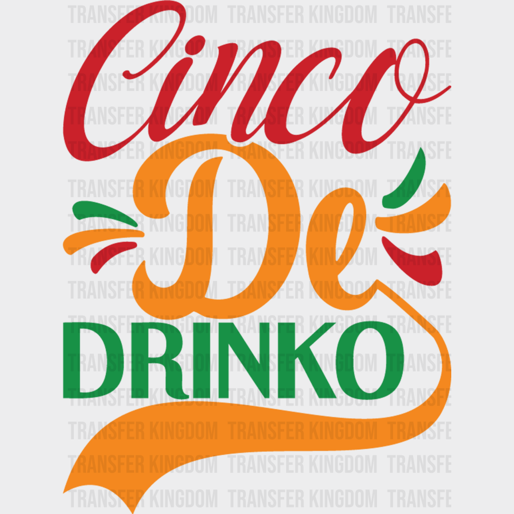Cinco De Drinko - Cinco De Mayo DTF heat transfer - Transfer Kingdom