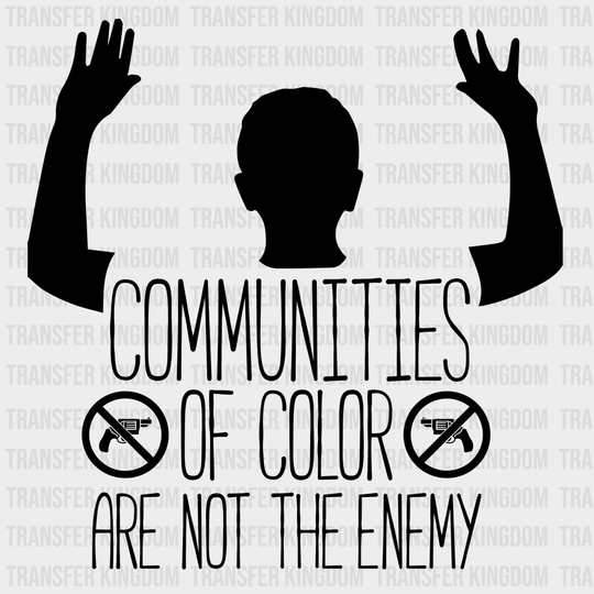 Communities of Color Are Not The Enemy design- DTF heat transfer - Transfer Kingdom