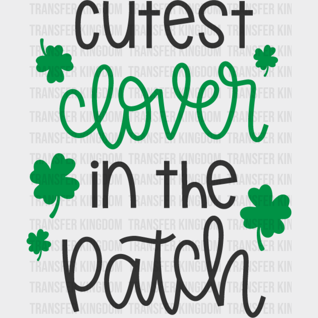 Cutest Clover In The Patch St. Patrick's Day Design - DTF heat transfer - Transfer Kingdom