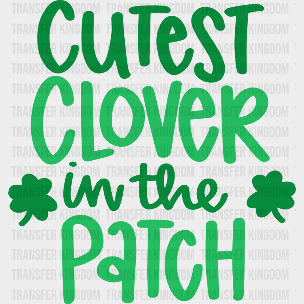 Cutest Clover In The Patch St. Patrick's Day Design - DTF heat transfer - Transfer Kingdom