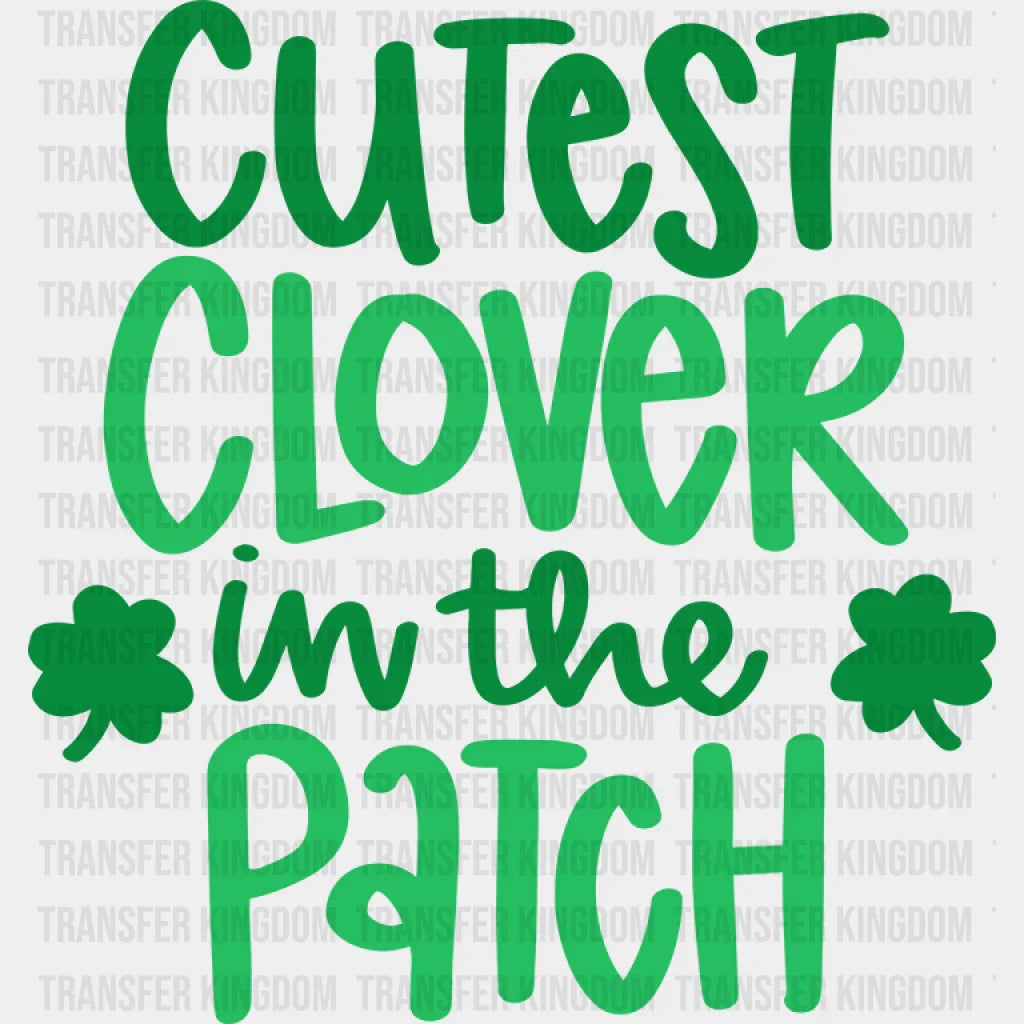 Cutest Clover In The Patch St. Patrick's Day Design - DTF heat transfer - Transfer Kingdom
