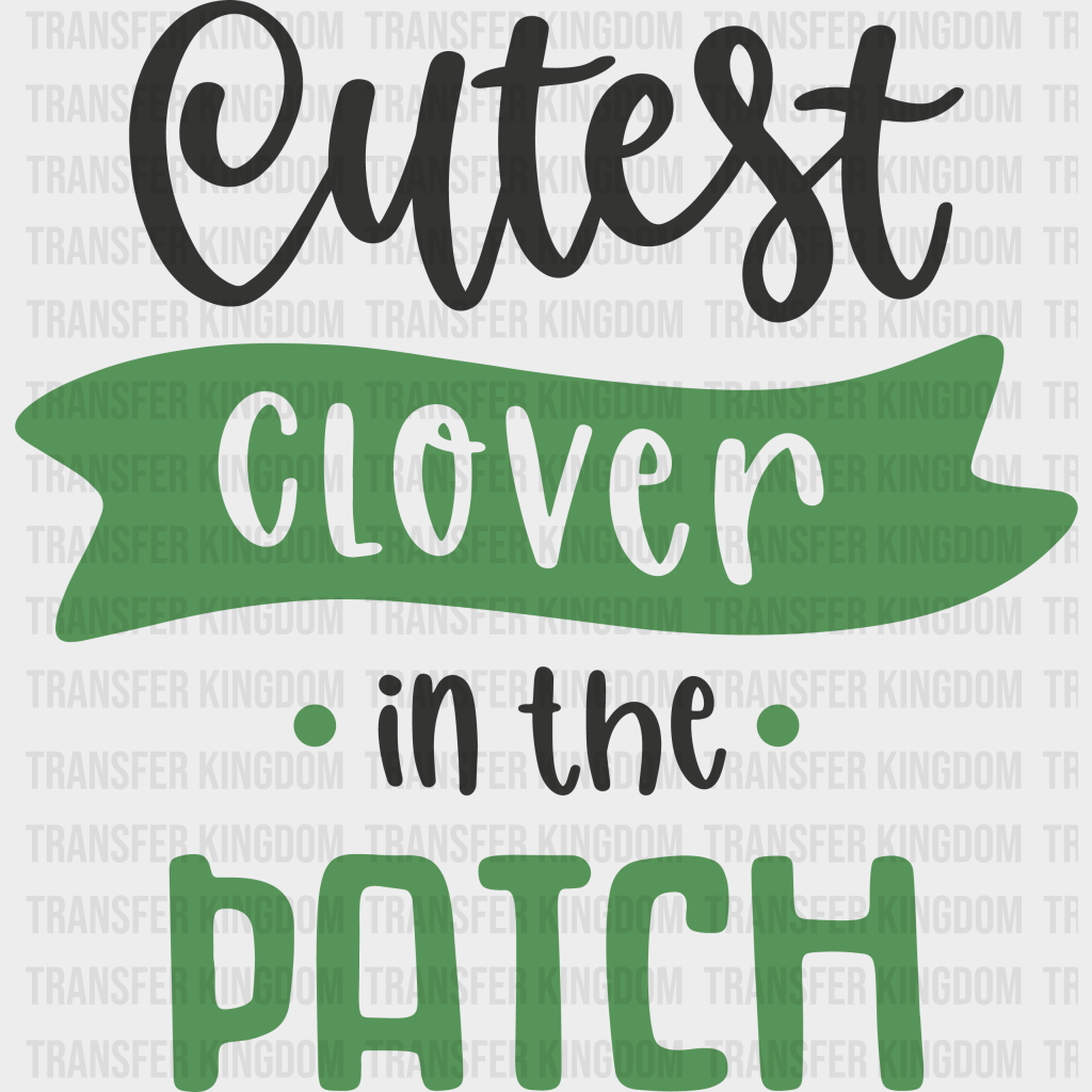 Cutest Clover In The Patch St. Patrick's Day Design - DTF heat transfer - Transfer Kingdom