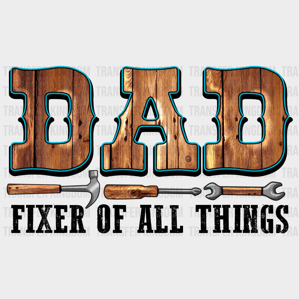 Dad Fixer Of All Things Design - DTF heat transfer - Transfer Kingdom