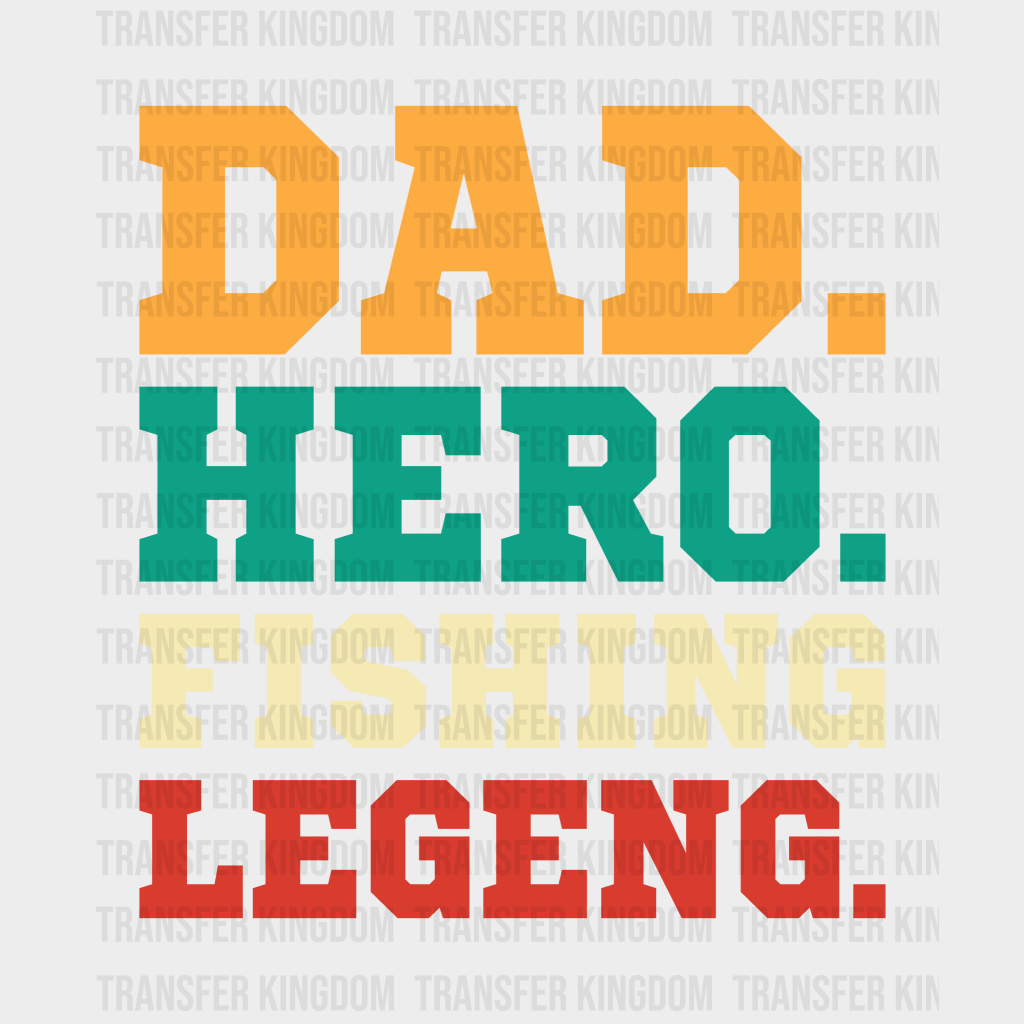Dad. Hero. Fishing. Legend. Design - DTF heat transfer - Transfer Kingdom