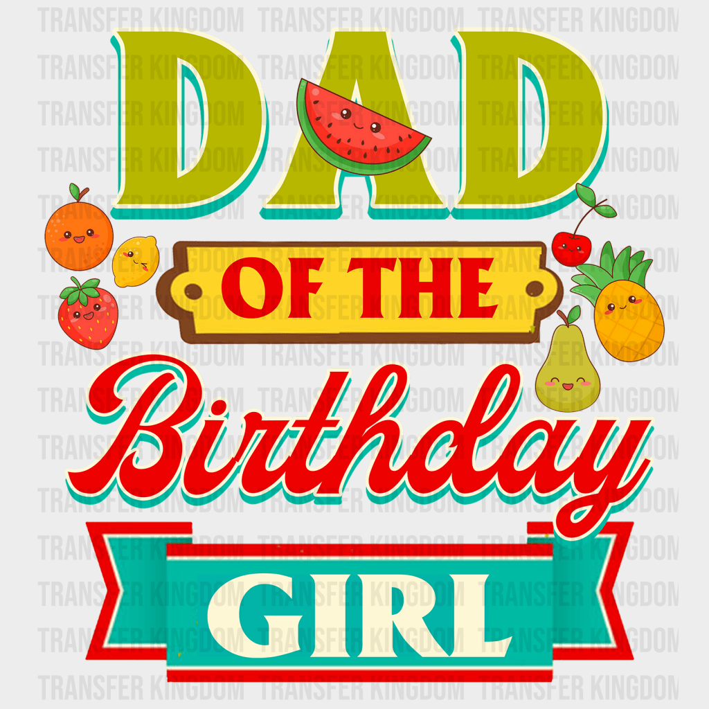 Dad Of The Birthday Girl Fruits Design - DTF heat transfer - Transfer Kingdom