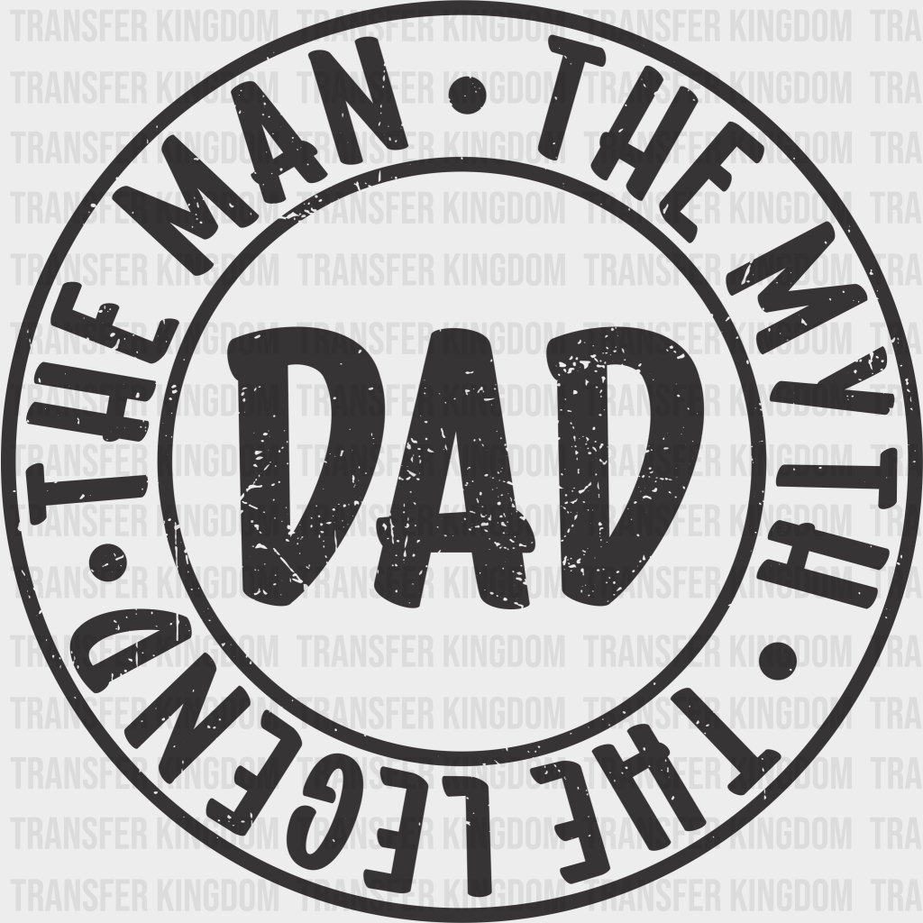 DAD The Man The Myth The Legend Design - DTF heat transfer - Transfer Kingdom