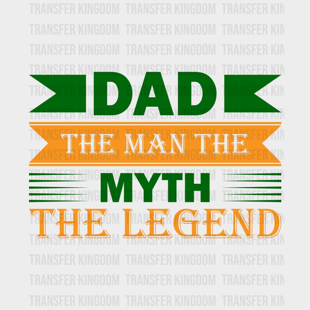 Dad The Man The Myth The Legend Design - DTF heat transfer - Transfer Kingdom
