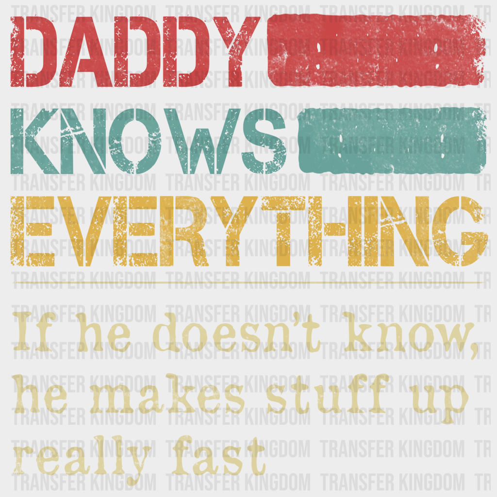Daddy Knows Everything Design - DTF heat transfer - Transfer Kingdom