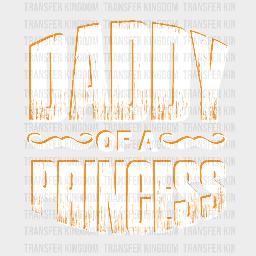 Daddy Of A Princess Design - DTF heat transfer - Transfer Kingdom
