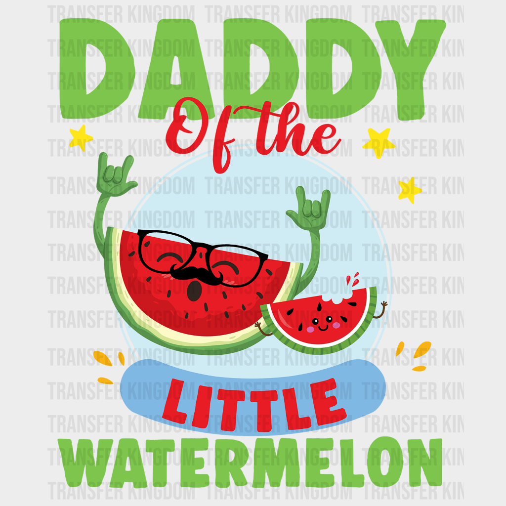 Daddy Of The Little Watermelon Design - DTF heat transfer - Transfer Kingdom