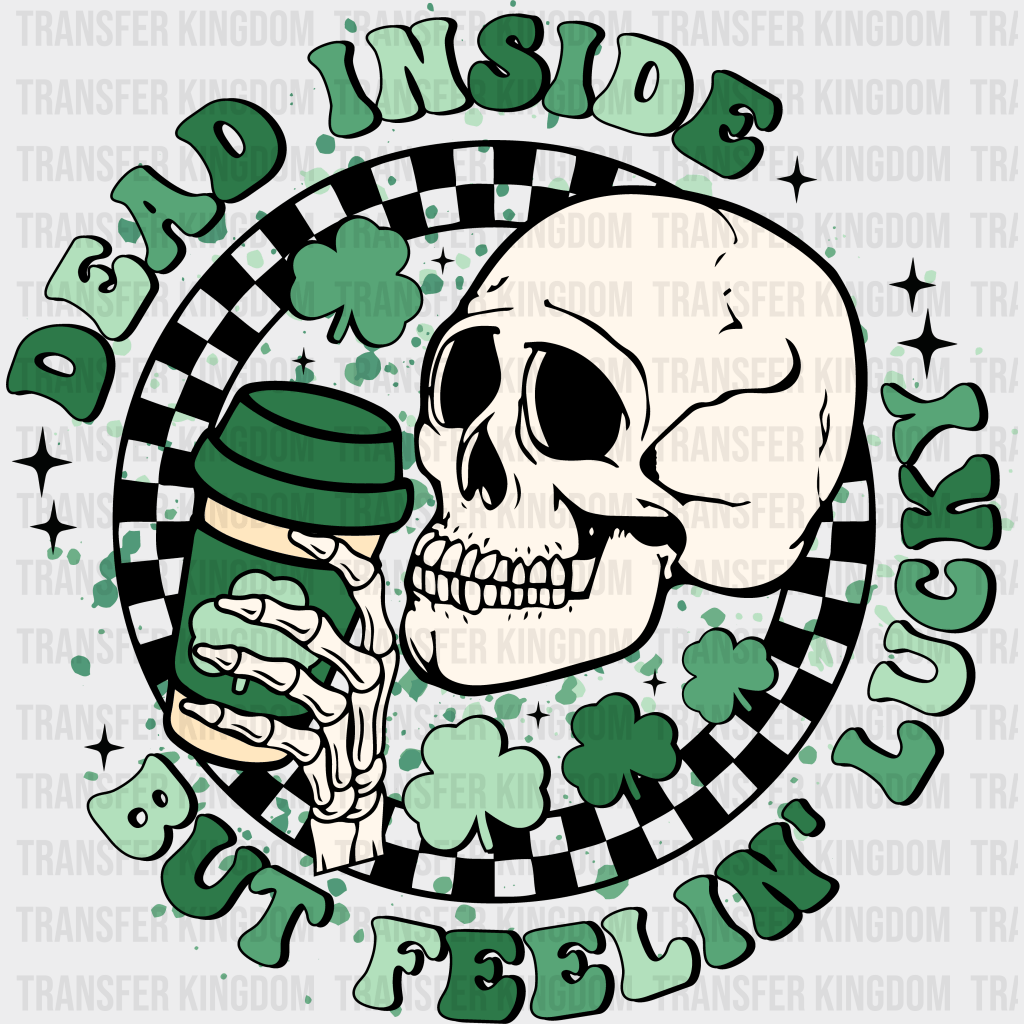 Dead Inside But Feeling Lucky St. Patrick's Day Design - DTF heat transfer - Transfer Kingdom