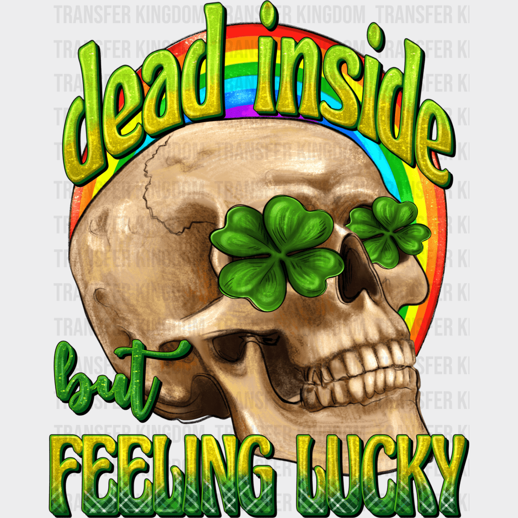 Dead Inside But Feeling Lucky St. Patrick's Day Design - DTF heat transfer - Transfer Kingdom