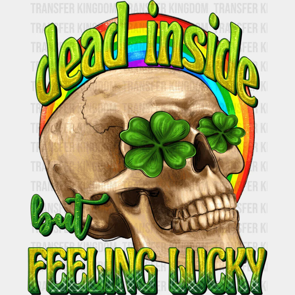 Dead Inside But Feeling Lucky St. Patrick's Day Design - DTF heat transfer - Transfer Kingdom