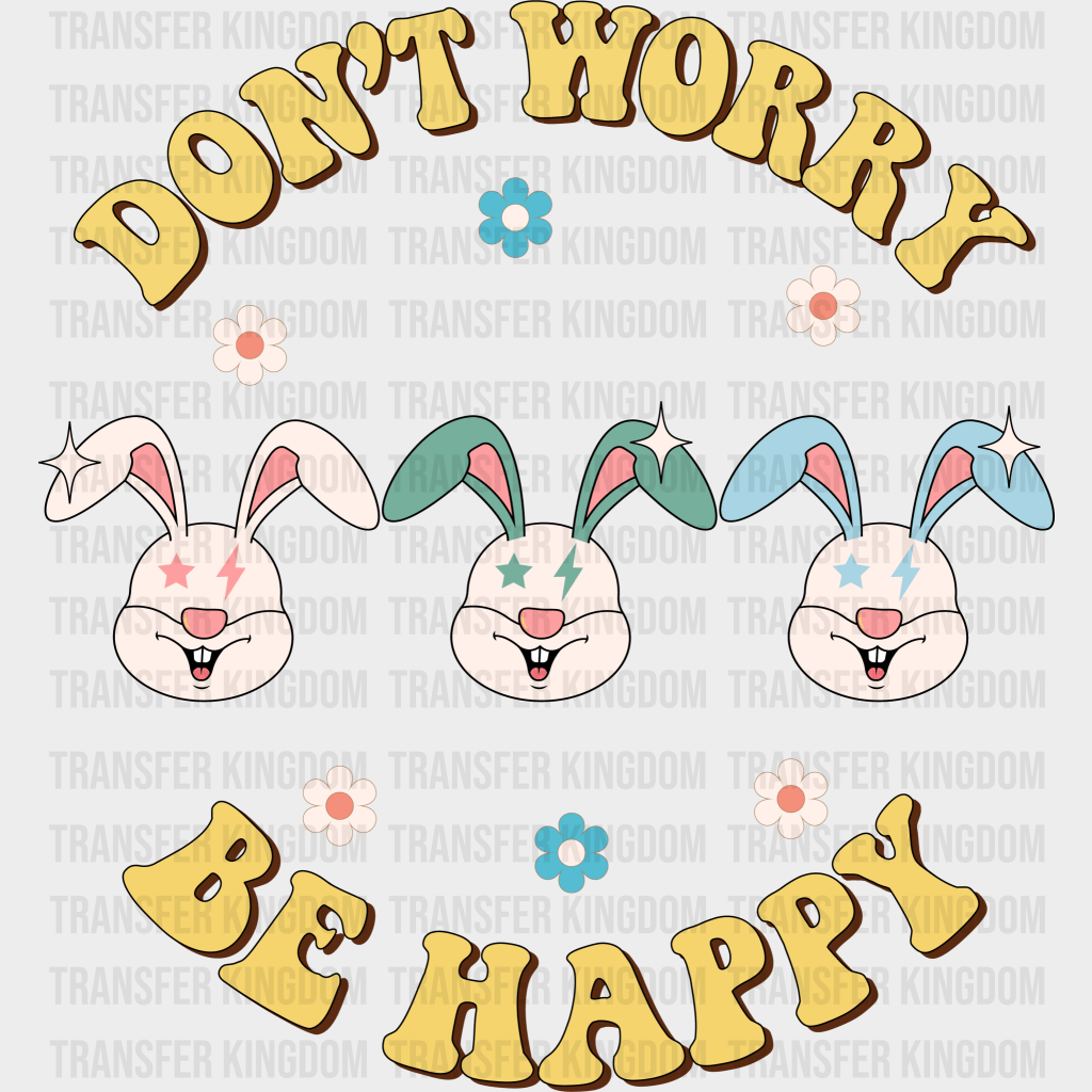 Don't Worry Be Happy Easter Design - DTF heat transfer - Transfer Kingdom