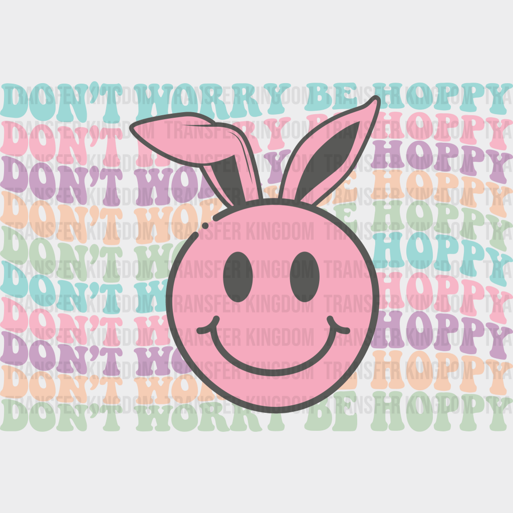 Don't Worry Be Hoppy Easter Design - DTF heat transfer - Transfer Kingdom