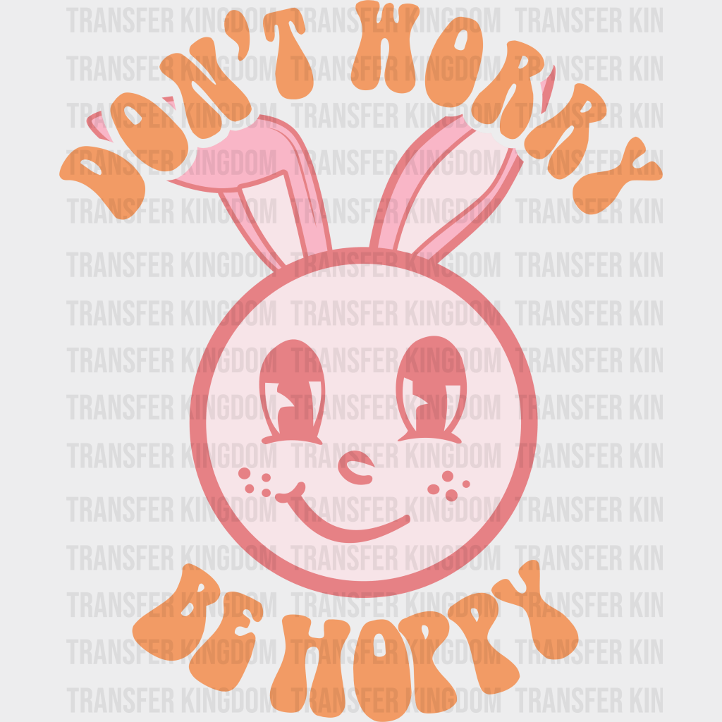 Don't Worry Be Hoppy Easter Design - DTF heat transfer - Transfer Kingdom