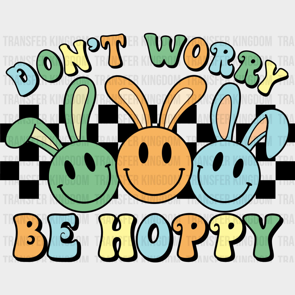 Don't Worry Be Hoppy Easter Design - DTF heat transfer - Transfer Kingdom