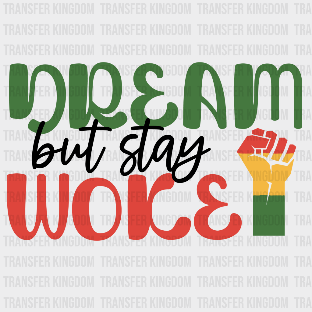 Dream But Stay Woke - BLM design DTF heat transfer - Transfer Kingdom