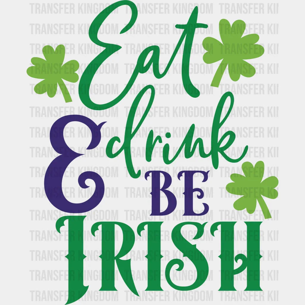 Eat, Drink & Be Irish St. Patrick's Day Design - DTF heat transfer - Transfer Kingdom