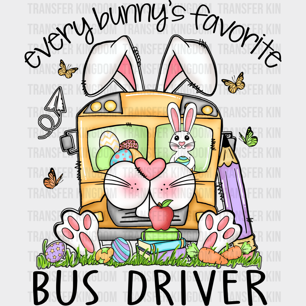 Every Bunny's Favorite Bus Driver Easter Design - DTF heat transfer - Transfer Kingdom