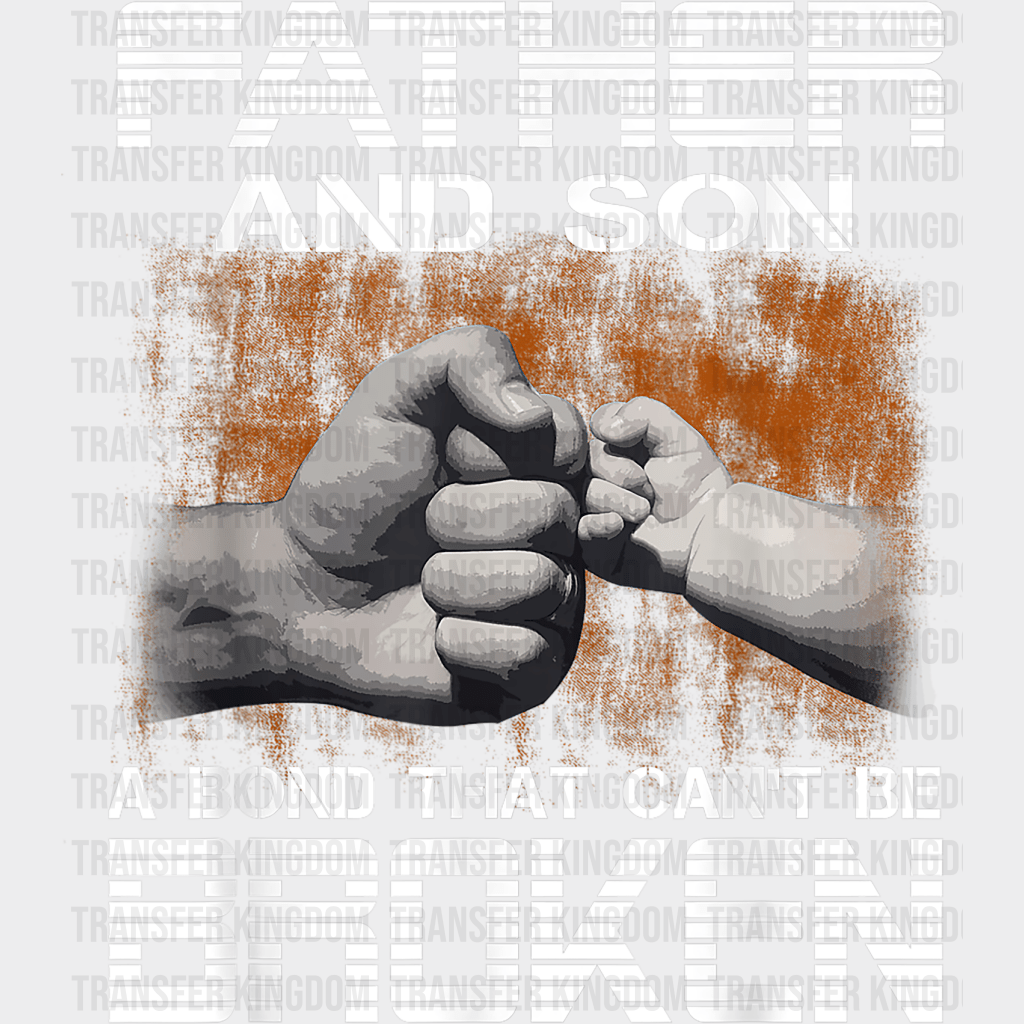 Father And Son A Bond That Can't Be Broken Design - DTF heat transfer - Transfer Kingdom