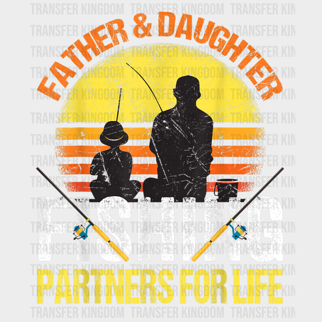 Father & Daughter Fishing Partners For Life Funny Fishing Design - DTF heat transfer - Transfer Kingdom