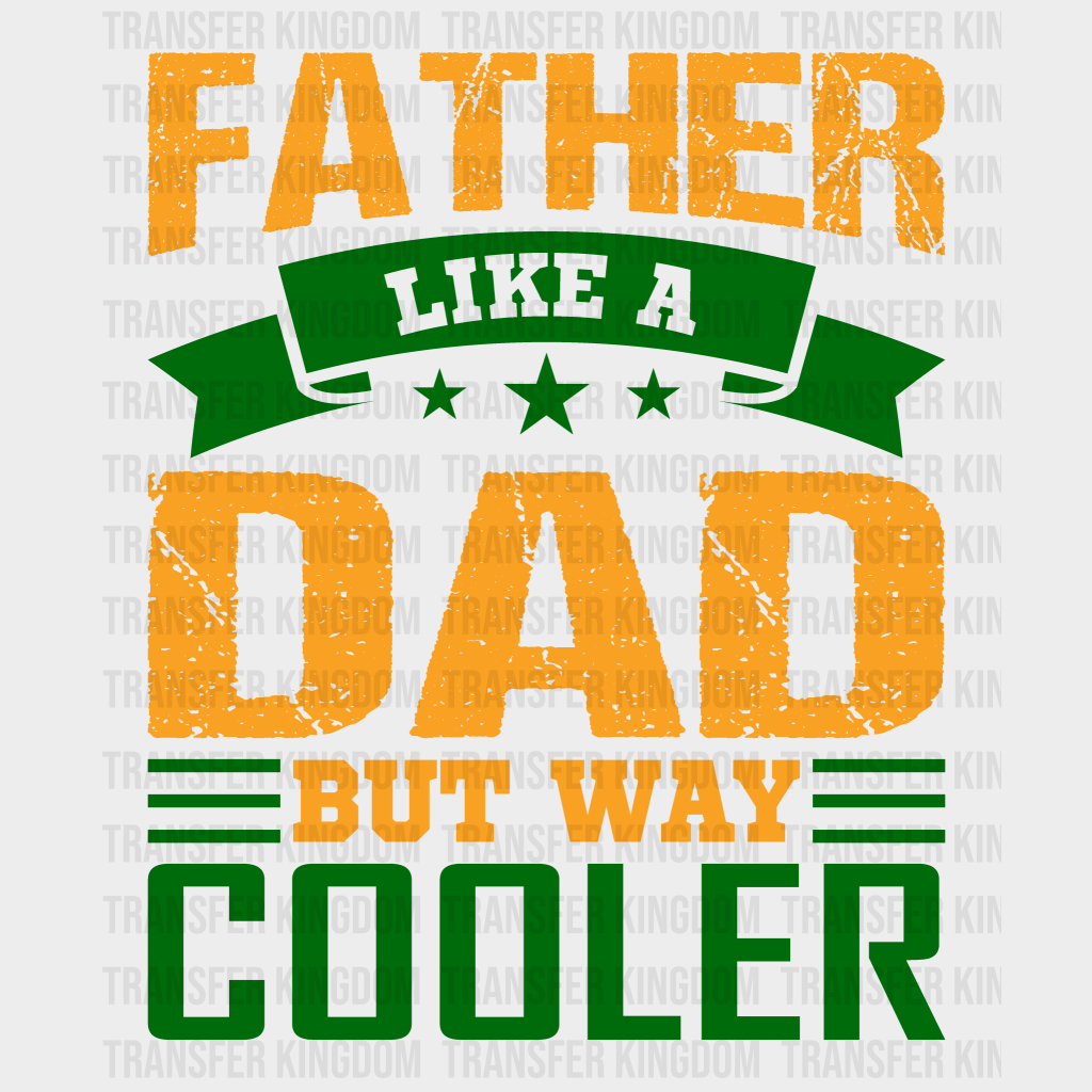 Father Like A Dad But Way Cooler Design - DTF heat transfer - Transfer Kingdom