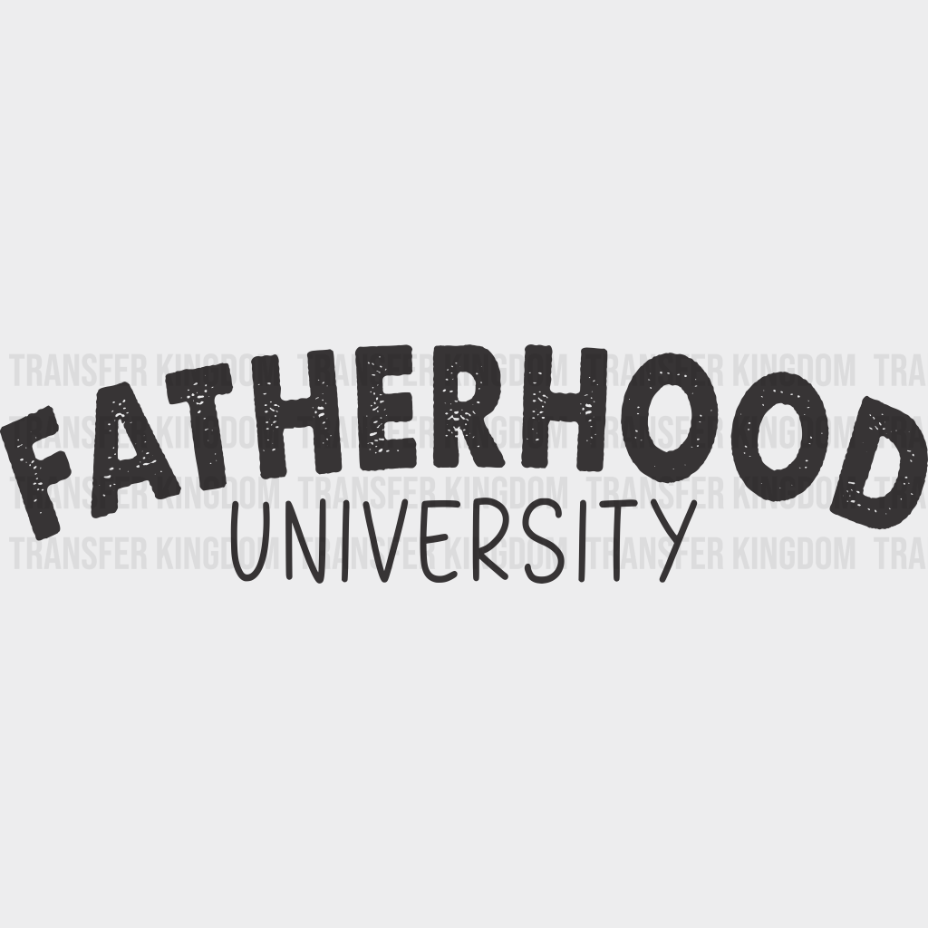 Fatherhood University Design - DTF heat transfer - Transfer Kingdom