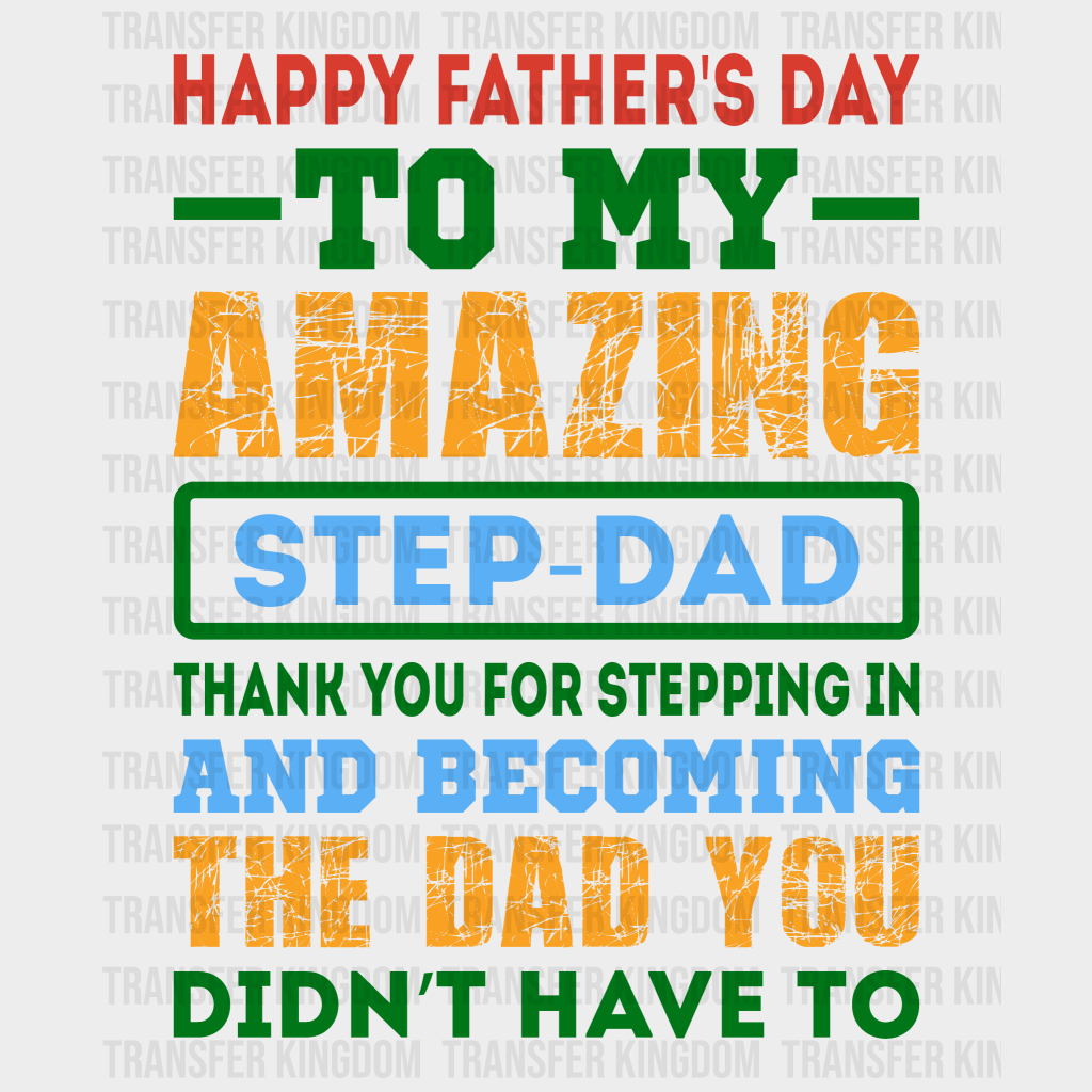 Happy Father's Day To My Amazing Step-dad Design - DTF heat transfer - Transfer Kingdom
