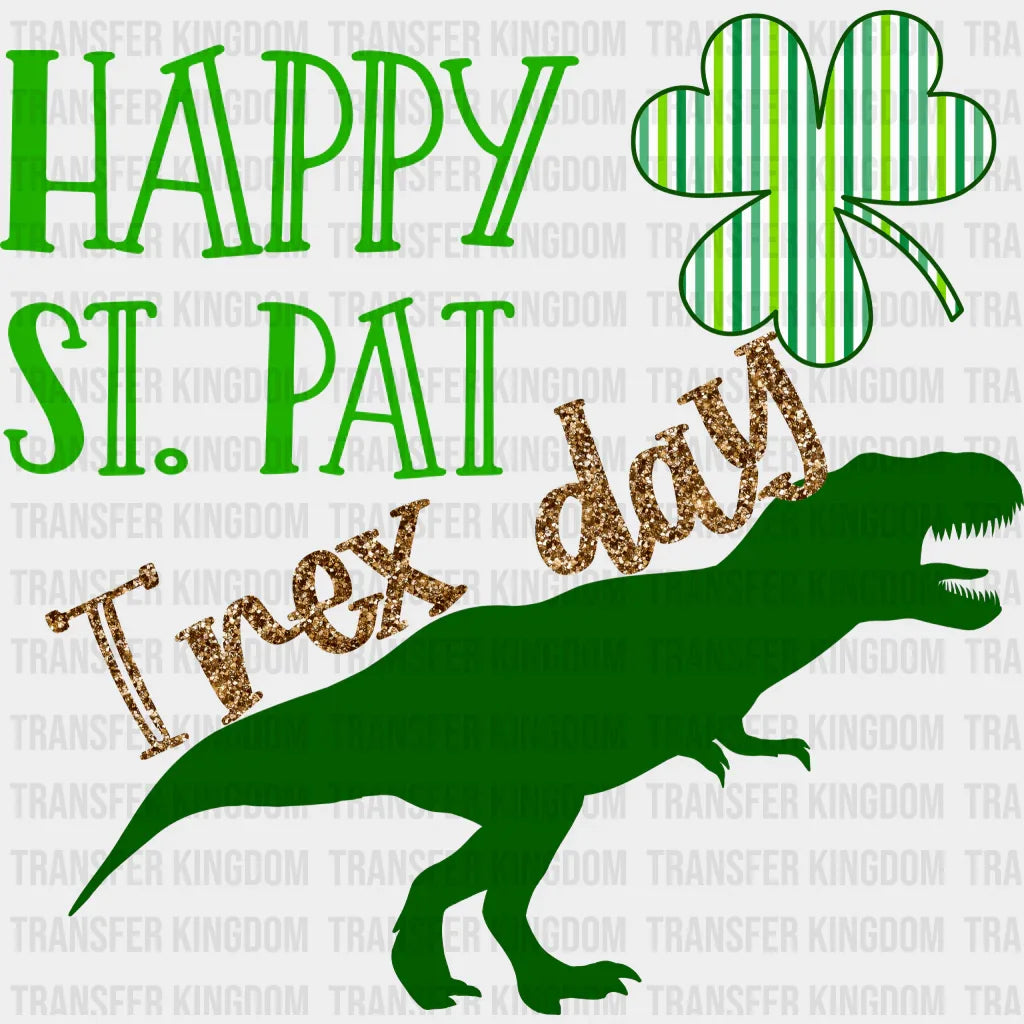 Happy St. Pat Trex Day St. Patrick's Day Design - DTF heat transfer - Transfer Kingdom
