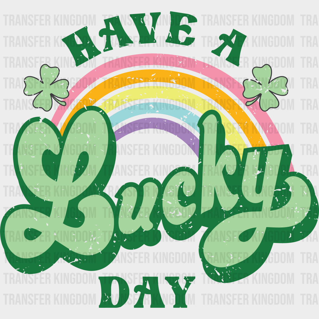 Have A Lucky Day St. Patrick's Day Design - DTF heat transfer - Transfer Kingdom