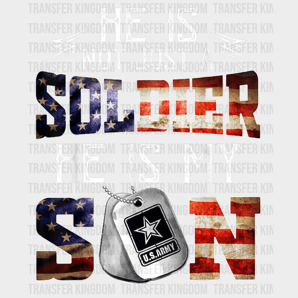 He Is Not Just A Soldier He Is My Son Design - DTF heat transfer - Transfer Kingdom
