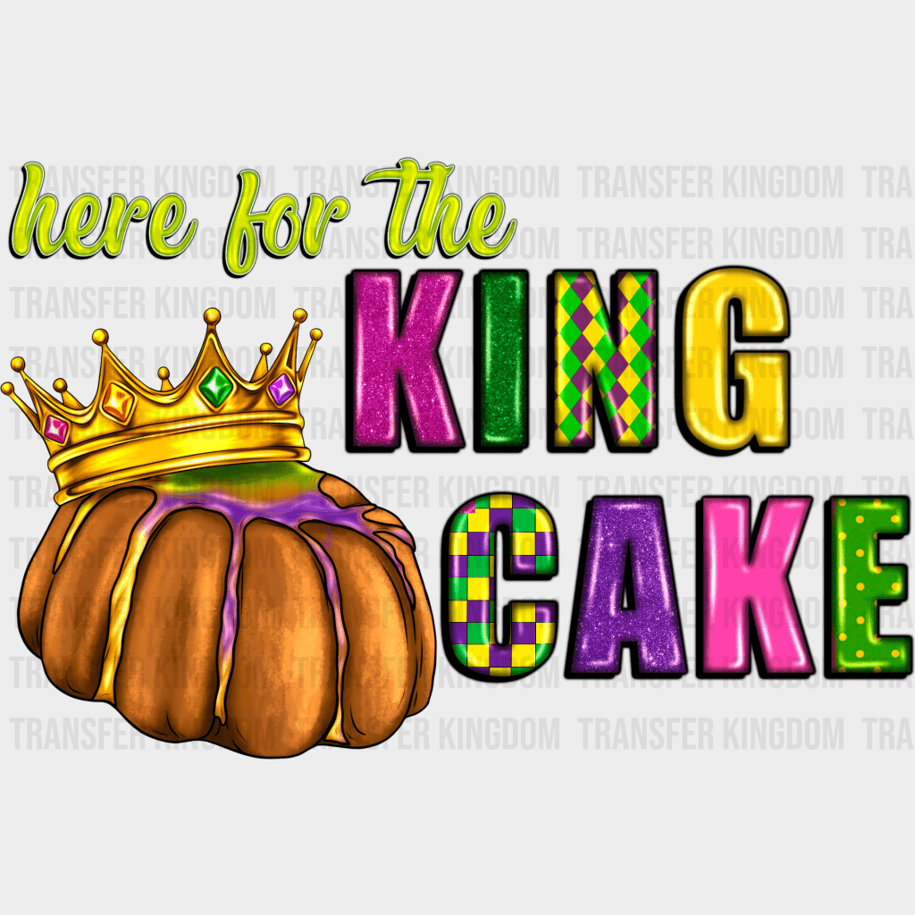 Here For The King Cake Mardi Gras Design- Dtf Heat Transfer