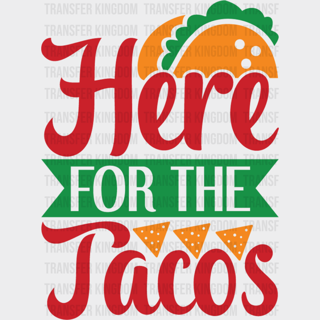 Here For The Tacos - Cinco De Mayo DTF heat transfer - Transfer Kingdom