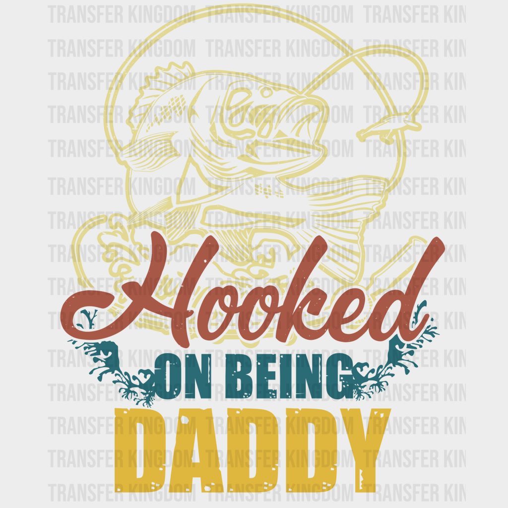 Hooked On Being Daddy Design - DTF heat transfer - Transfer Kingdom