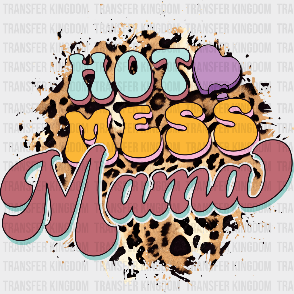 Hot Mess Mama - Mothers Day - DTF Transfer - Transfer Kingdom