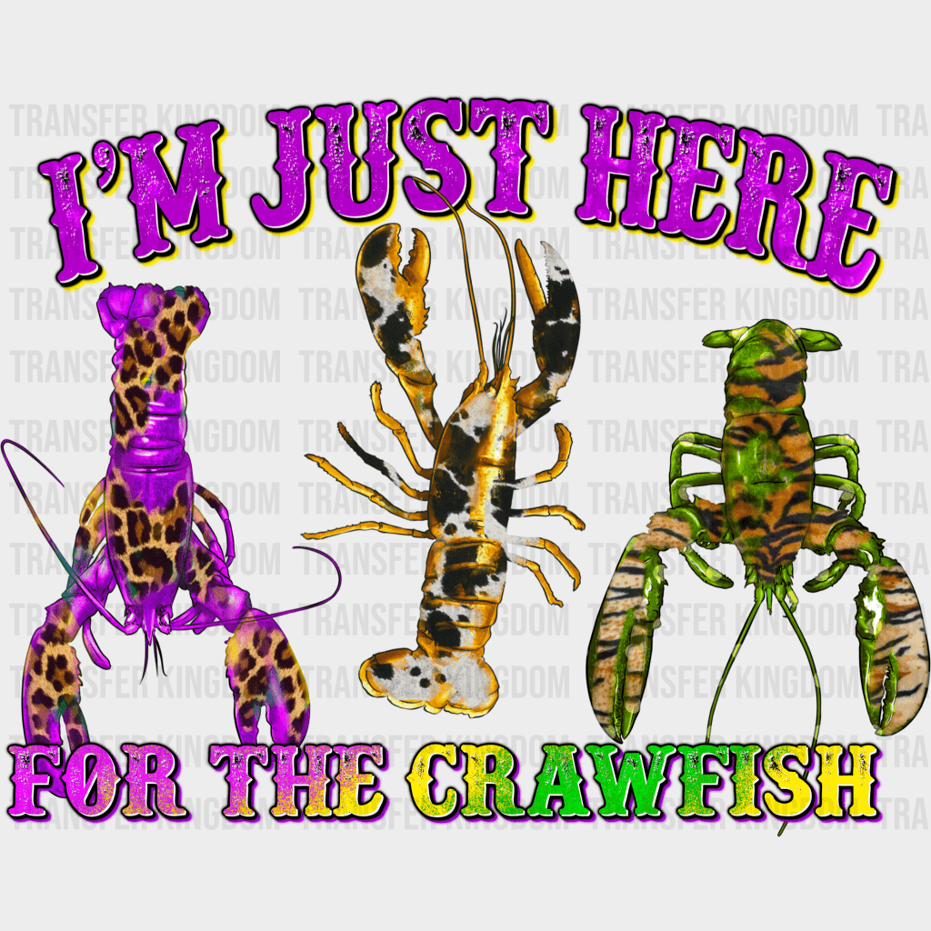 I Am Just Here For The Crawfish Mardi Gras Design- Dtf Heat Transfer