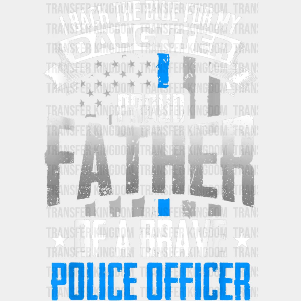 I Back The Blue For My Daughter Proud Father Of A Brave Police Officer Design - DTF heat transfer - Transfer Kingdom