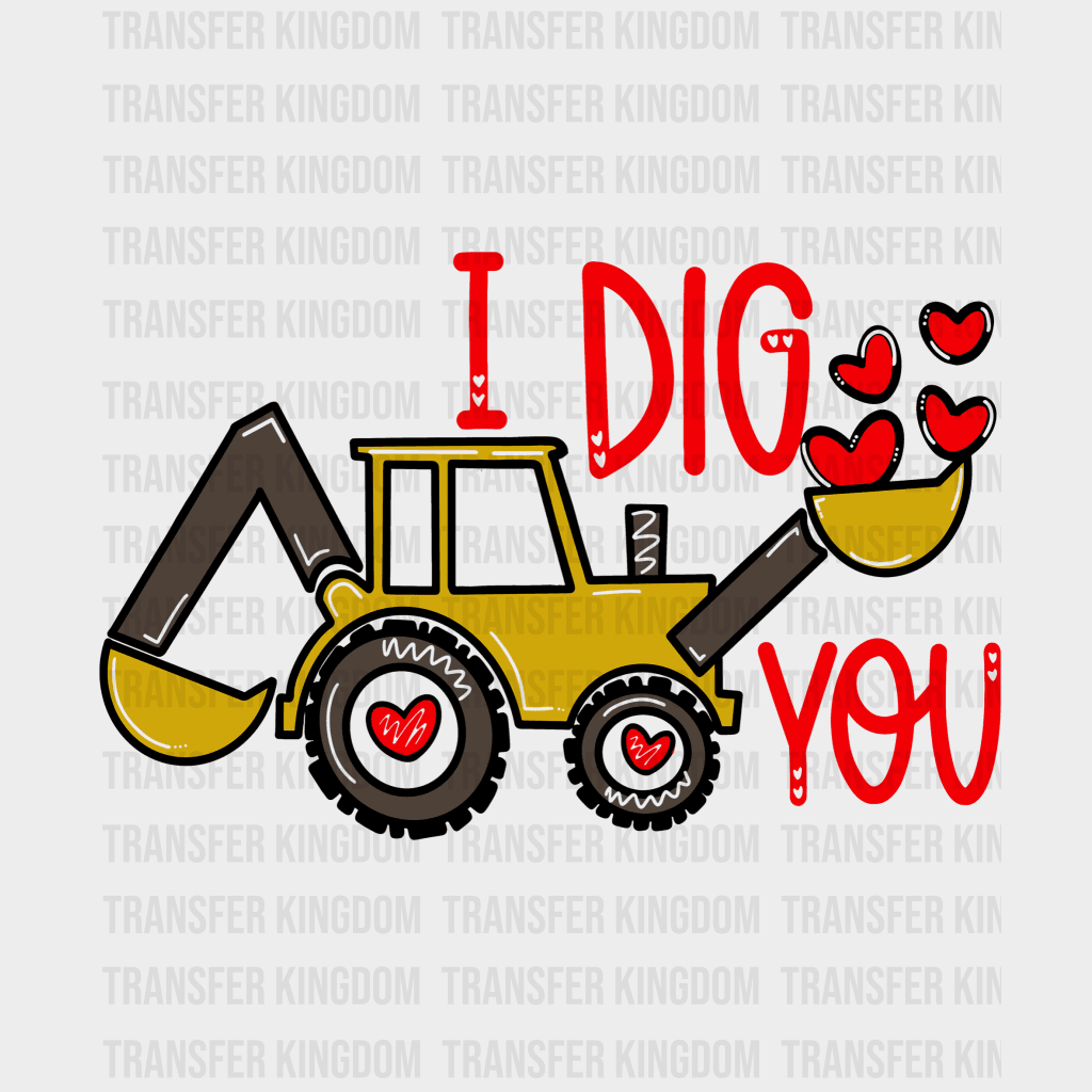 I Dig You Valentines Day Design - Dtf Heat Transfer