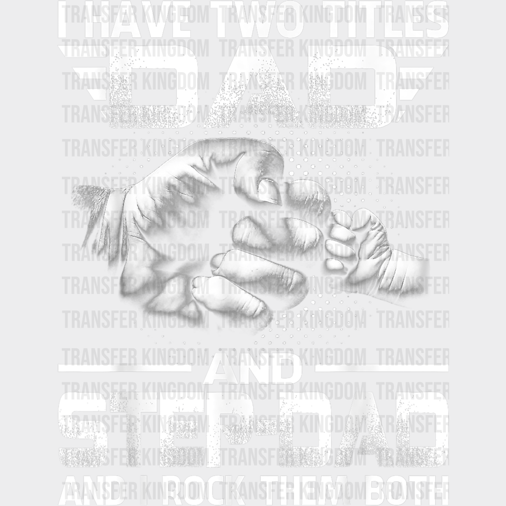 I Have Two Titles Dad And Step-Dad And I Rock Them Both Design - DTF heat transfer - Transfer Kingdom