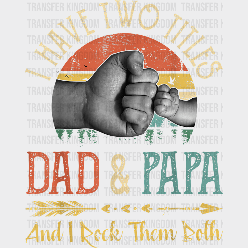 I Have Two Titles Dad & Papa And I Rock Them Both Design - DTF heat transfer - Transfer Kingdom