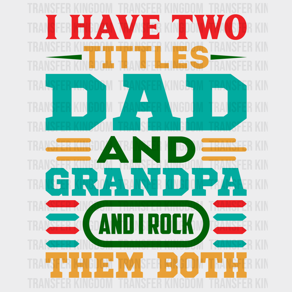 I Have Two Tittles Dad And Grandpa And I Rock Them Both Design - DTF heat transfer - Transfer Kingdom