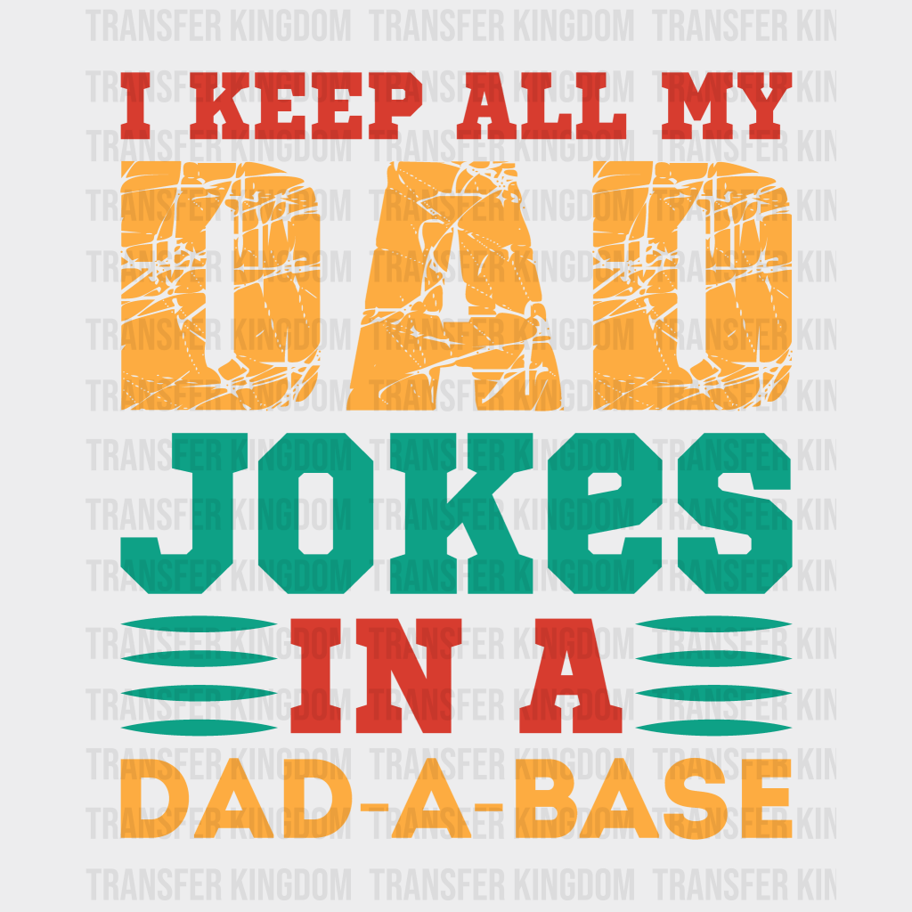 I Keep All My Dad Jokes In A Dad-a-base Design - DTF heat transfer - Transfer Kingdom