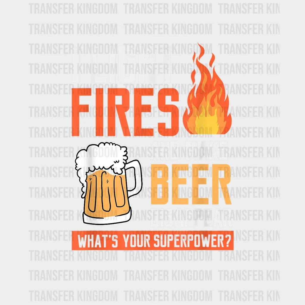 I Light Fires And Make Beer Disappear Whats Your Superpower - Funny Camping Design Dtf Heat Transfer