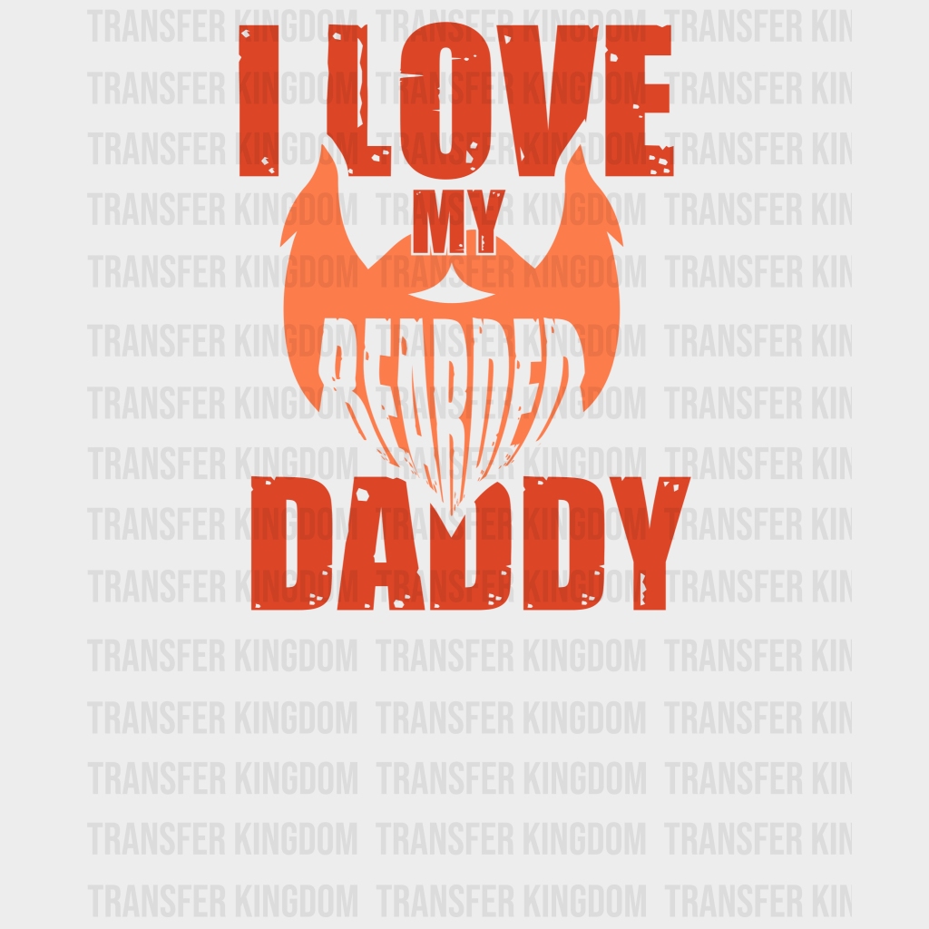 I Love My Bearded Daddy Design - DTF heat transfer - Transfer Kingdom